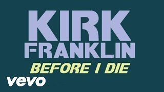 Kirk Franklin  Before I Die Lyric Video [upl. by Inittirb]