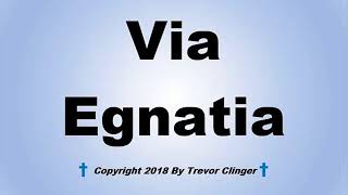 How To Pronounce Via Egnatia [upl. by Ornstead]