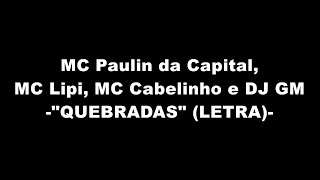 quotQUEBRADASquot LETRA  MC Paulin da Capital MC Lipi MC Cabelinho e DJ GM [upl. by Bohlen]