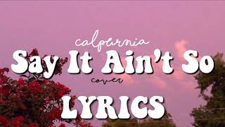 Calpurnia  Say It Ain’t So Cover Lyrics [upl. by Jae]