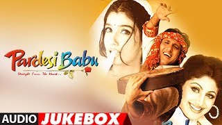 quotPardesi Babuquot Full Album Audio Jukebox  Anand Raj Anand  Govinda Shilpa Shetty Raveena Tandon [upl. by Girand133]