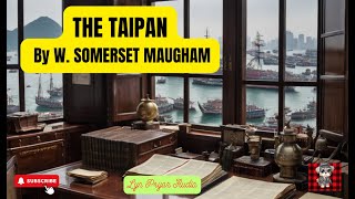 quotThe Taipanquot is a short story by W Somerset Maugham set in colonial China he was greatly feared [upl. by Elinnet]