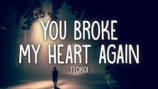 Teqkoi  You Broke My Heart Again Lyrics ft Aiko [upl. by Luhar]