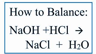 How to Balance NaOH  HCl  NaCl  H2O Sodium Hydroxide Plus Hydrochloric Acid [upl. by Lemuela]