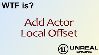 WTF Is Add Actor Local Offset in Unreal Engine 4  UE4 [upl. by Dasa]