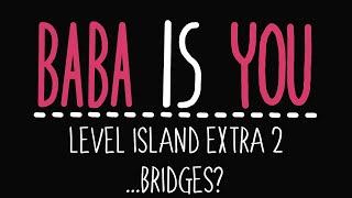 Baba Is You  Level Island Extra 2  Bridges  Solution [upl. by Shuping560]