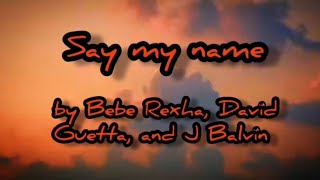 Say my name by Bebe Rexha David Guetta and J Balvin full lyrics videoBEBEREXHA lyricvideo [upl. by Las462]