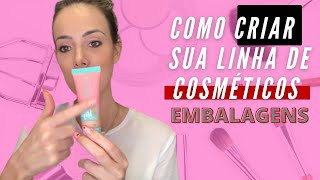 COMO CRIAR SUA MARCA DE COSMÉTICOS EMBALAGENS [upl. by Arrimat286]