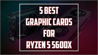 Top 5 Best GPU for Ryzen 5 5600X in 2023 [upl. by Ailen]