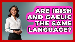 Are Irish And Gaelic The Same Language  The Language Library [upl. by Brade]