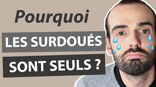 Pourquoi les SURDOUÃ‰S sont SEULS [upl. by Elletnwahs]