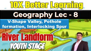 River Landform Part 4  VShape Valley Potehole Interlocking spur  Geography Lec 8 PANKAJ SINGH [upl. by Tades]