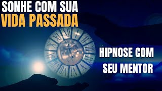 Técnica Nova para REGRESSÃO de Vidas Passadas com MENTOR Hipnose para Dormir e Sonhar com o Passado [upl. by Nugesulo]