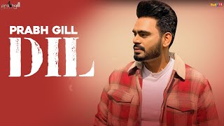 Prabh Gill  Dil  New Punjabi Songs [upl. by Haron]