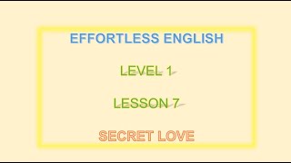 Effortless English LEVEL 1  Lesson 7 Secret Love Learn English everyday [upl. by Naik]