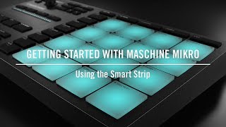 Using the Smart Strip on MASCHINE MIKRO  Native Instruments [upl. by Poulter]