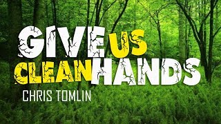 Give Us Clean Hands  Chris Tomlin With Lyrics [upl. by Gnap]