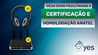 Certificação e Homologação Anatel  Yes Certifcações [upl. by Woodson]