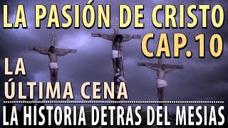 La Pasión de Cristo  La última Cena Cap 10 quotLa historia detrás del Mesíasquot [upl. by Eissak]