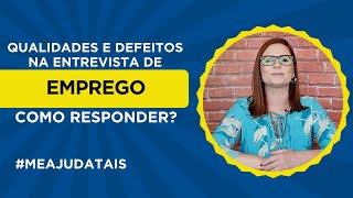 Qualidades e defeitos na entrevista de emprego como responder meajudatais [upl. by Ellehcem]