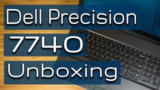 Dell Precision 7740 Unboxing and First Impression [upl. by Rilda]