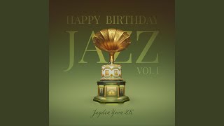 Happy Birthday Jazz VOL 1 [upl. by Dust]