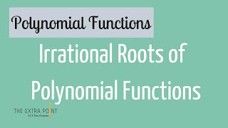 Irrational Roots of Polynomials  Polynomial Functions [upl. by Eiroc970]