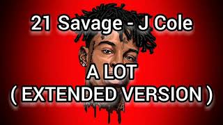 21 Savage  A lot  Extended Version  ft J Cole [upl. by Ekoorb]