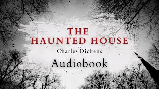 The Haunted House by Charles Dickens  Full Audiobook  Ghost Stories [upl. by Reyna]