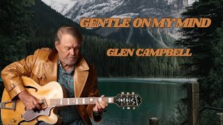 Glen Campbell  Gentle On My Mind Lyrics Video [upl. by Letnahs]