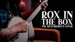 Rox In The Box  The Longest Johns Decemberists Cover [upl. by Yim319]