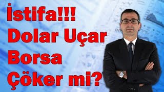 İstifa Dolar Uçar Borsa Çöker Mi [upl. by Hally588]