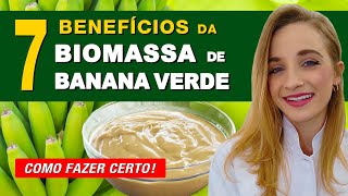 7 Benefícios da BIOMASSA de BANANA VERDE  Como Fazer e Como Usar Certo [upl. by Boucher49]