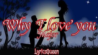 Major  Why I love you Lyrics [upl. by Eisenhart444]