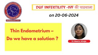 Thin Endometrium – Do we have a solution  Dr Meenu Ahuja 20th June 2024 [upl. by Erida]