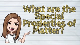 SCIENCE What are the Special Properties of Matter  iQuestionPH [upl. by Lav]