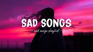 Sad Songs ♫ Sad songs playlist for broken hearts  Depressing Songs 2023 That Will Make You Cry [upl. by Akiner331]