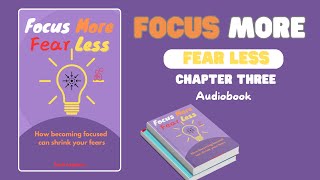 Chapter Three of the Audiobook Focus More Fear Less How to improve focus [upl. by Arihsay]