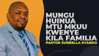 MUNGU HUINUA MTU MKUU KWENYE KILA FAMILIA  PASTOR SUNBELLA KYANDO [upl. by Wang]