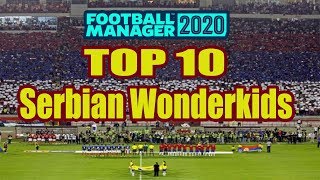 TOP 10 Serbian Wonderkids  Football Manager 2020  FM20 [upl. by Idnas]