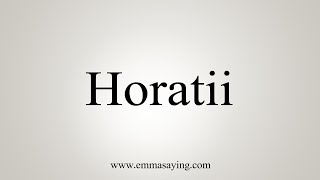 How To Say Horatii [upl. by Engelbert]