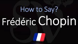 How to Pronounce Frédéric Chopin French Pronunciation [upl. by Bury728]