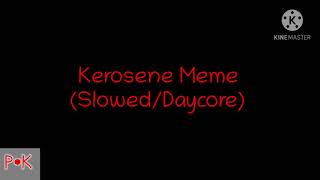 Kerosene Meme SlowedDaycore [upl. by Eitsrik]