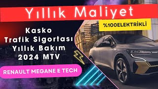 Elektrikli Araç Megane E Tech Yıllık Maliyeti 2024 Güncel [upl. by Waverley]