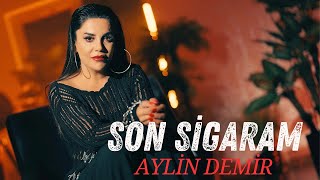 Aylin Demir  Son Sigaram [upl. by Nivram138]