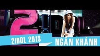 2Idol 2013  Ngân Khánh Full [upl. by Reddin521]