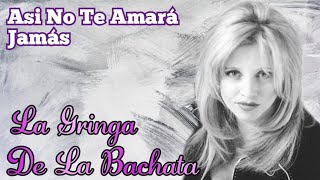 La Gringa de La Bachata Así No Te Amará Jamás [upl. by Attaynik]