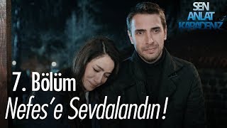 Nefese sevdalandın  Sen Anlat Karadeniz 7 Bölüm [upl. by Carver346]