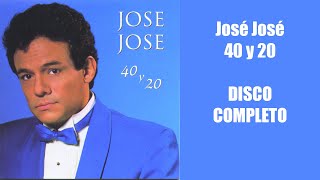 Jose Jose 40 y 20 DISCO COMPLETO [upl. by Ursas]