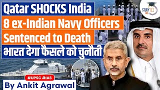 8 Former Indian Navy Personnel Sentenced to Death in Qatar  UPSC GS2 [upl. by Shetrit752]